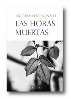 las horas muertas-jose manuel caballero bonald-9788494661662