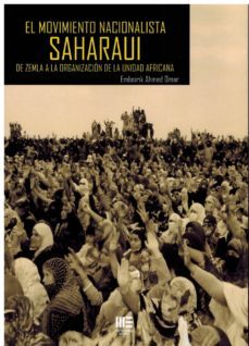 el movimiento nacionalista saharaui: de zemla a la organizacion de la unidad africana-omar emboirik ahmed-9788494732362