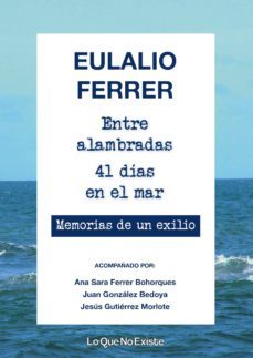 entre alambradas, 41 dias en el mar: memorias de un exilio-9788494860362