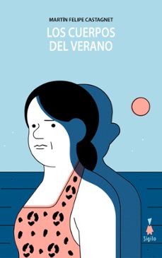 los cuerpos del verano-martin felipe castagnet-9788494899362