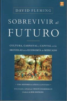 sobrevivir al futuro. cultura,carnaval y capital en las secuelas de la economia de mercado-david fleming-9788494904462