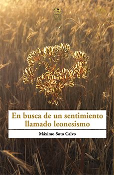 en busca de un sentimiento llamado leonesismo: parcial biografia de un supuesto leonesista-maximo soto calvo-9788494973062