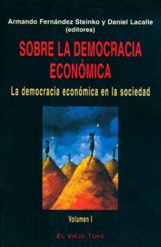 sobre la democracia economica (vol. i): la democracia en la socie dad-armando fernandez steinko-daniel lacalle-9788495224262