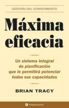 maxima eficacia: un sistema integral de planificacion que le perm itira potenciar todas sus capacidades-9788495787262