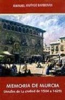 memoria de murcia: anales de la ciudad de 1504 a 1629-manuel muñoz barberan-9788496308862