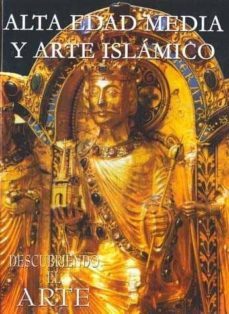 alta edad media y arte islamico (descubriendo el arte)-teresa perez higuera-9788496410862