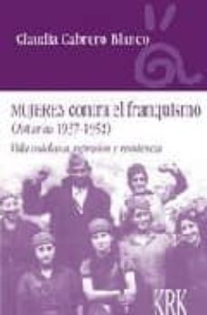 mujeres contra el franquismo (asturias 1937-1952)-9788496476462