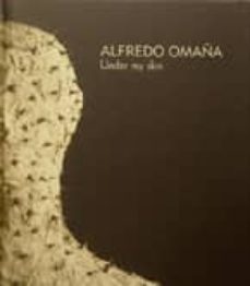 alfredo omaña. under my skin (bilingue español-ingles)-monica alvarez careaga-jesus palmera seoane-9788496603462