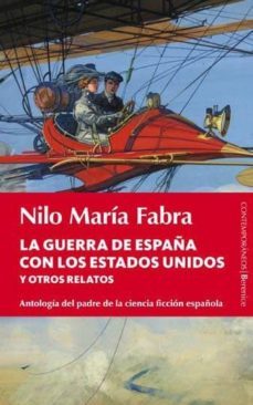 la guerra de españa con los estados unidos y otros relatos: antol ogia del padre de la ciencia ficcion española-nilo maria fabra-9788496756762