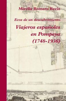 viajeros españoles en pompeya (1748-1936)-mirella romero recio-9788496813762