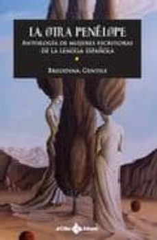 la otra penelope: antologia de mujeres escritoras de la lengua es pañola-brigidina gentile-9788496980662