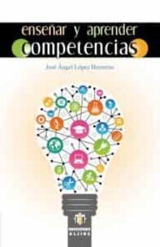 enseñar y aprender competencias-jose angel lopez herrerias-9788497007962