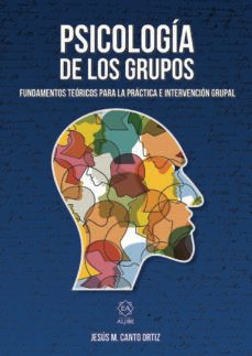 psicologia de los grupos: fundamentos teoricos para la practica e intervencion grupal-jesus maria canto ortiz-9788497008662
