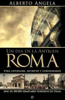 un dia en la antigua roma: vida cotidiana, secretos y curiosidade s-9788497349062