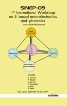 sinep-09: 1st international workshop on si based nano-electronics and photonics: book of extended abstracts-s. chiussi-9788497454162