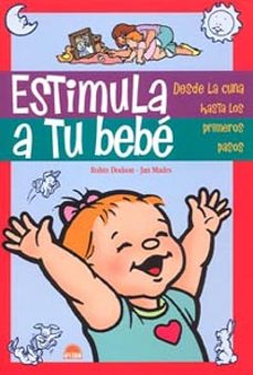 estimula a tu bebe: desde la cuna hasta los primeros pasos-9788497541862