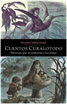 cuentos curalotodo: historias que reconfortan a los niños-carmen valentinotti-9788497776462