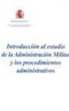 introduccion al estudio de la administracion militar y los proced imientos administrativos-9788497815062
