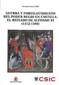 guerra y fortalecimiento del poder regio en castilla. el reinado de alfonso xi (1312-1350)-9788497817462