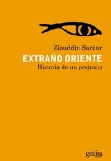 extraño oriente: historia de un prejucio-ziauddin sardar-9788497840262