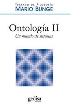 tratado de filosofia (vol. 4): ontologia ii: un mundo de sistemas-mario bunge-9788497841962
