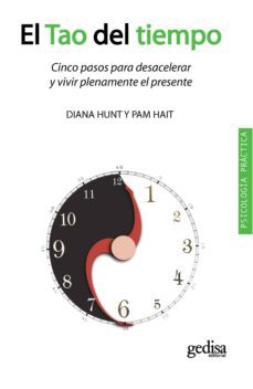 el tao del tiempo: cinco pasos para desacelerar y vivir plenament e el presente (3ª ed.)-diana hunt-pam hait-9788497846462