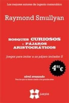 bosques curiosos y pajaros aristocraticos (nivel avanzado. para l os que no tienen miedo a los grandes retos)-raymond m. smullyan-9788497847162