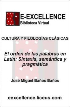 el orden de palabras en latin : sintaxis, semantica y pragmatica (ebook)-jose miguel baños baños-9788498221862