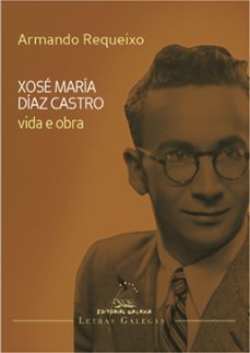 vida e obra xose maria diaz castro-armando requeixo-9788498655162