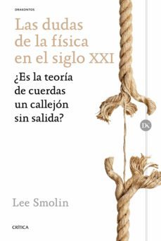 las dudas de la fisica en el siglo xxi: ¿es la teoria de cuerdas un callejon sin salida?-lee smolin-9788498929362