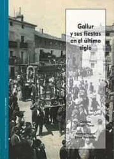 gallur y sus fiestas en el ultimo siglo.-carmina gascon tovar-a.m. sierra fernandez-9788499115962