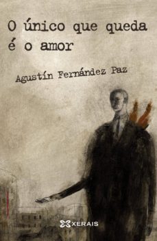 o unico que queda e o amor (ebook)-agustin fernandez paz-9788499148762