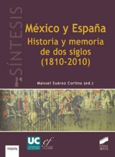 mexico y españa: historia y memoria de dos siglos (1810-2010)-manuel suarez cortina-9788499588162