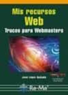 mis recursos web. trucos para webmasters-jose lopez quijado-9788499642062