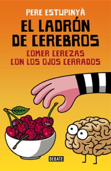 el ladron de cerebros: comer cerezas con los ojos cerrados-9788499926162