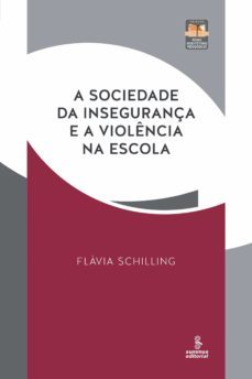 a sociedade da insegurança e a violencia na escola (ebook)-flavia schilling-9788532309662
