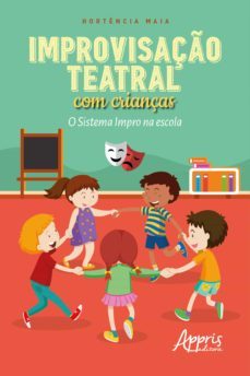 improvisaço teatral com crianças: o sistema impro na escola (ebook)-hortencia campos maia-9788547341862