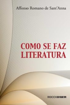 como se faz literatura (ebook)-affonso romano de sant'anna-9788581226262