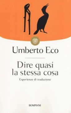 dire quasi la stessa cosa. esperienze di traduzione-umberto eco-9788845274862