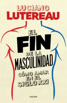 el fin de la masculinidad (ebook)-luciano lutereau-9789501299762