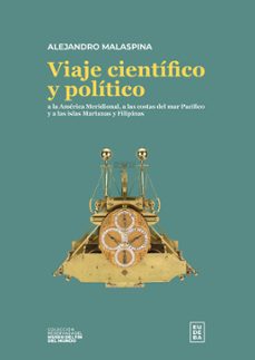 viaje cientifico y politico a la america meridional, a las costas del mar pacifico y a las islas marianas y filipinas (ebook)-alejandro malaspina-9789502334462