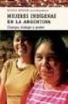 mujeres indigenas en la argentina: cuerpo, trabajo y poder-silvia (coord.) hirsh-9789507866562