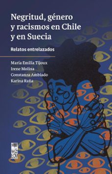 negritud, genero y racismos en chile y en suecia (ebook)-maría emilia tijoux-irene molina-constanza ambiado-9789560019462