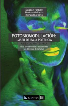 fotobiomodulacion: laser de baja potencia. orientacion tecnica para profesionales y estudiantes de ciencias de la salud (ebook)-esteban fortuny-pierinna gallardo-richard liebano-9789560106162