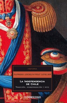la independencia de chile (ebook)-alfredo jocelyn holt letelier-9789563251562