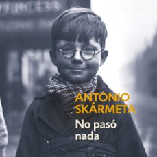 no paso nada (audiolibro)-antonio skarmeta-9789563252262