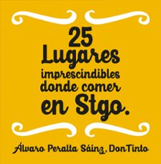 25 lugares imprescindibles donde comer en stgo. (ebook)-álvaro peralta (don tinto)-9789569582462