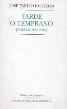 tarde o temprano (poemas 1958-2000)-jose emilio pacheco-9789681654962