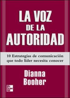 la voz de la autoridad: diez estrategias de comunicacion que todo lider necesita conocer-9789701067062