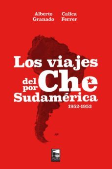 los viajes del che por sudamerica 1952-1953-calica ferrer-alberto granado-9789873783562